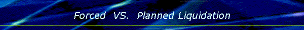Forced  VS.  Planned Liquidation