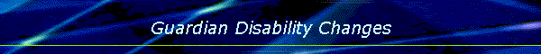 Guardian Disability Changes