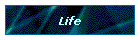 Life